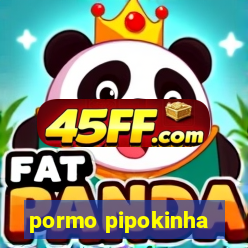 pormo pipokinha